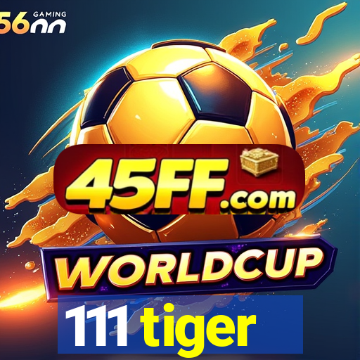 111 tiger